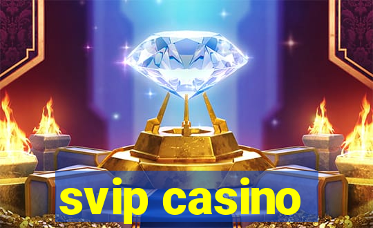 svip casino